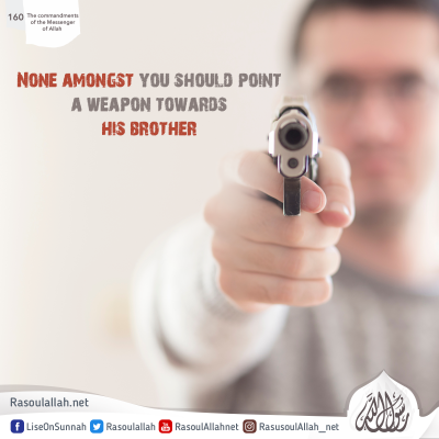 None amongst you should point a weapon towards his brother