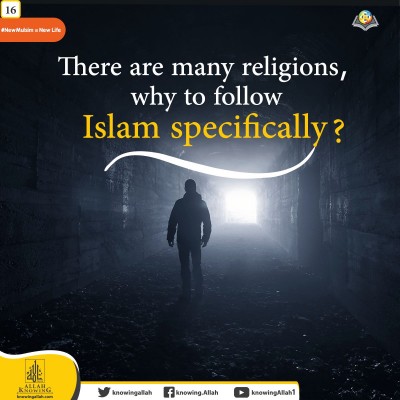 There are many religions, so why to follow Islam in particular?