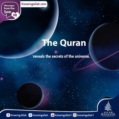 The Quran reveals the secrets of the universe.