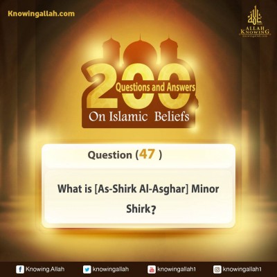 Q 47: What is [As-Shirk Al-Asghar] Minor Shirk (polytheism)?