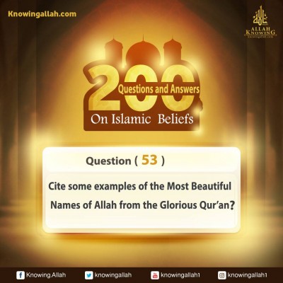 Q 53: Cite some examples on the Most Beautiful Names of Allah from the Glorious Qur'an?