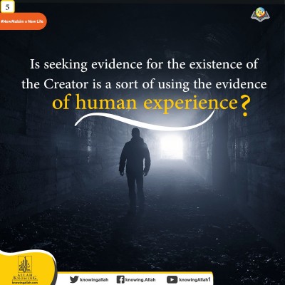 Is seeking evidence to prove the existence of the Creator is a form of using the evidence of the human experience?