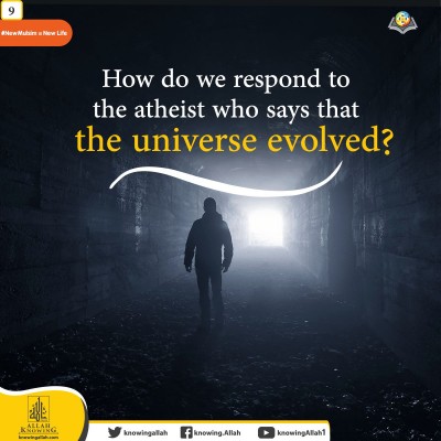 How do we respond to the atheist who says that the universe evolved?