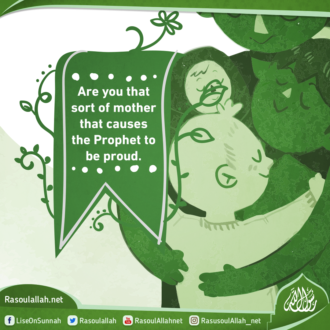 Are you that sort of mother that causes the Prophet to be proud.