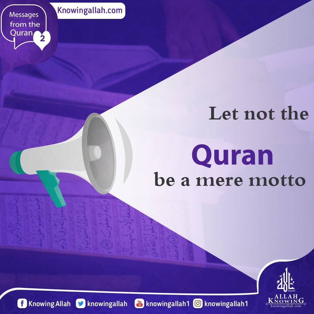 Let not the Quran be a mere motto