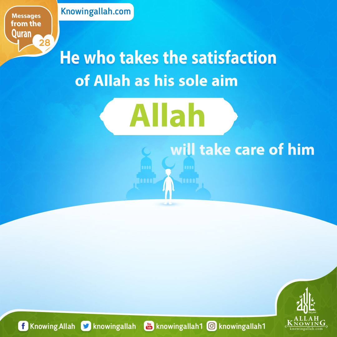 He who takes the satisfaction of Allah as his sole aim Allah will take care of him