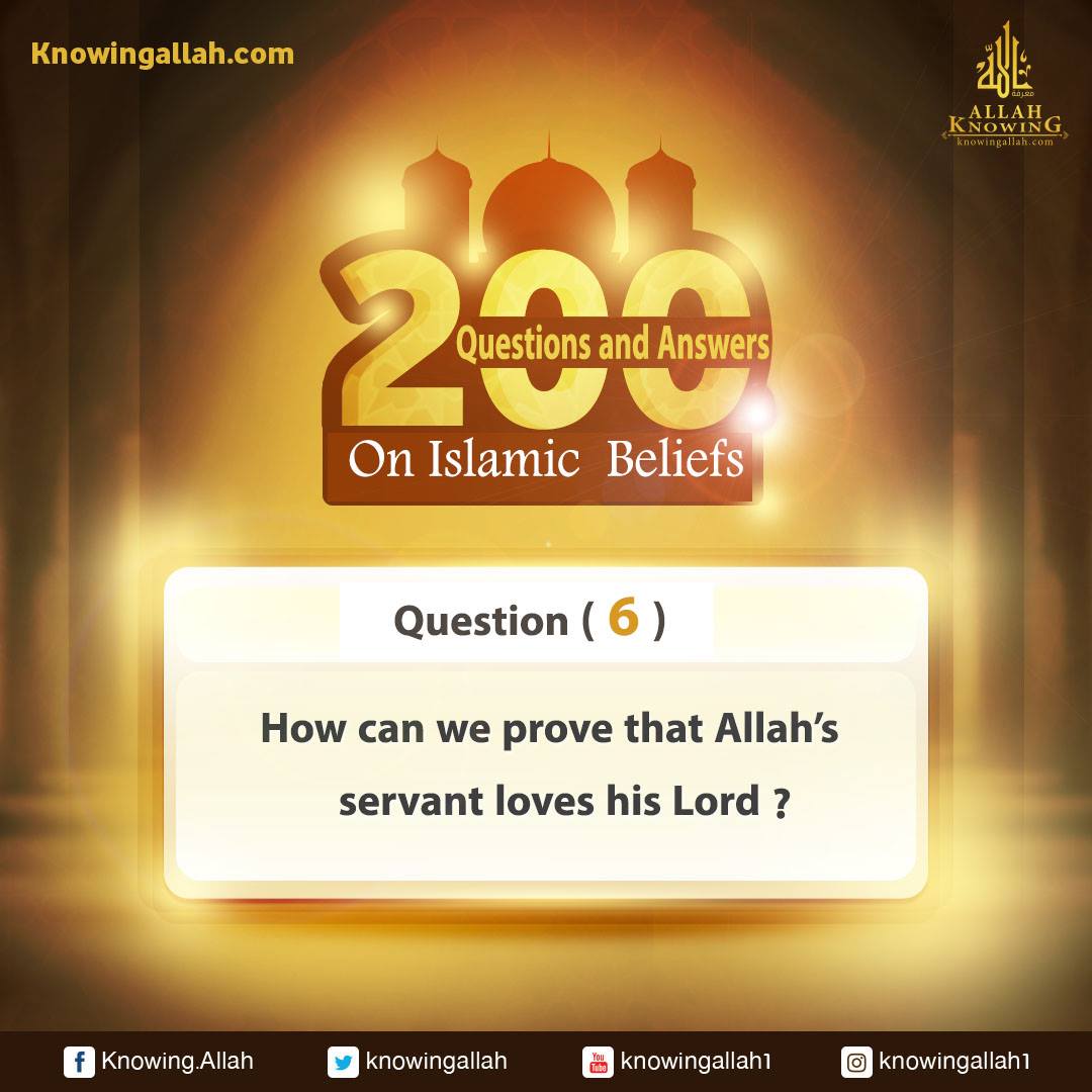 Q 6: What can tell that Allah's slave loves his Lord, the Almighty?