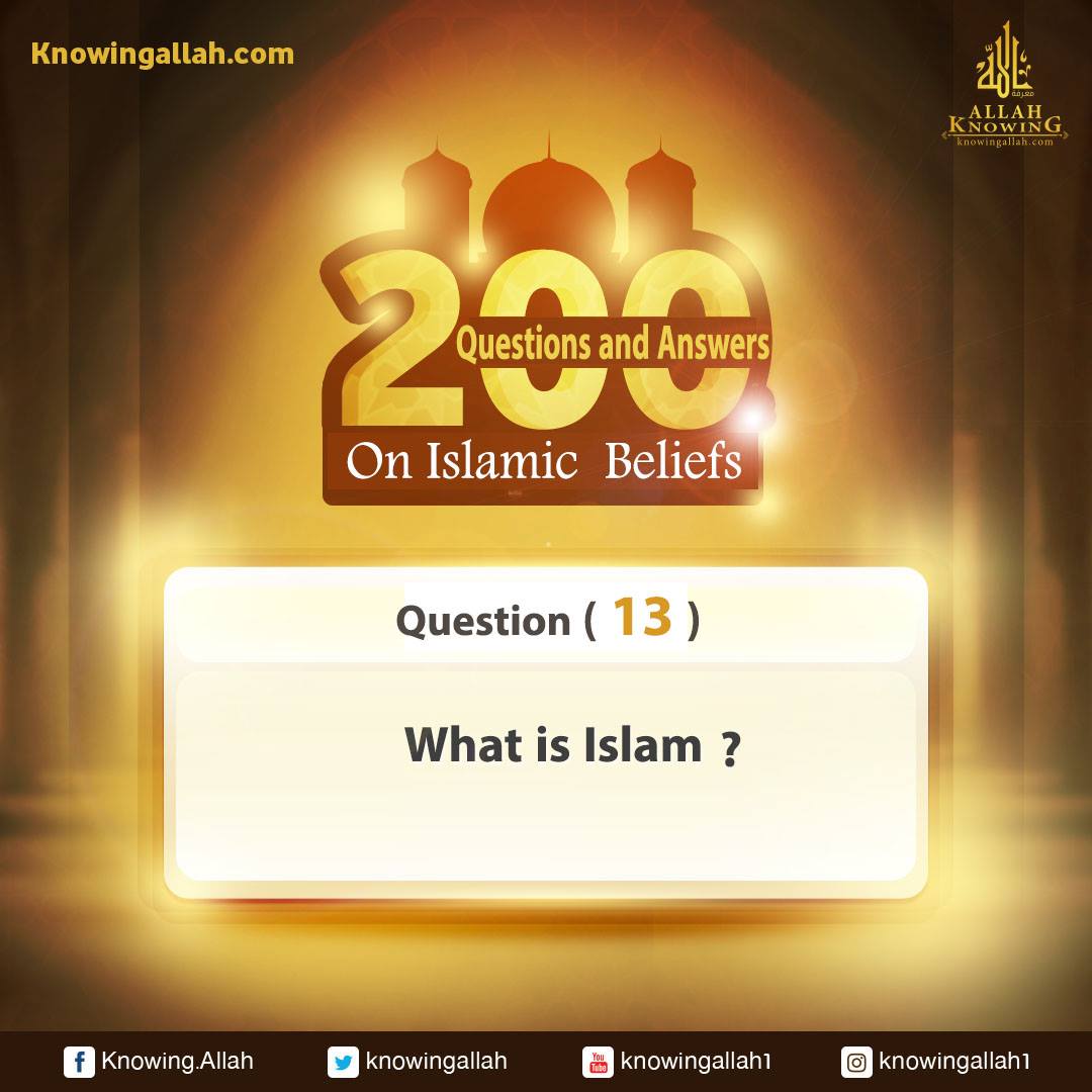 Q 13: What is Islam?