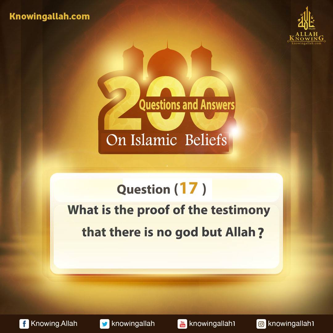 Q 17: What Is The Proof Of The Testimony That There Is No God But Allah?​