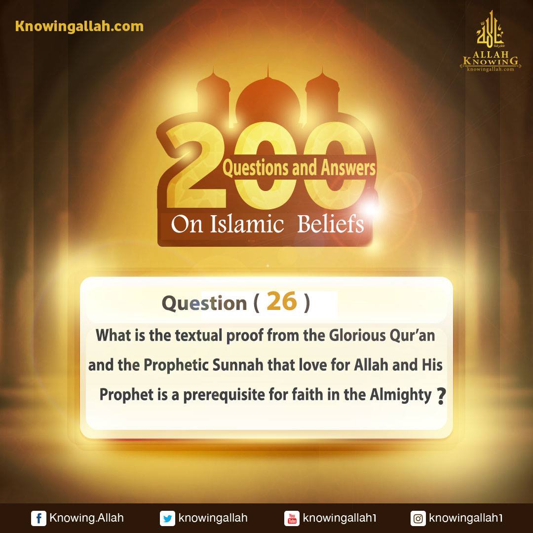 Q 26: What is the textual proof from the Glorious Qur'an and the Prophetic Sunnah that love for  Allah and His Prophet is a precondition for faith in the Almighty?