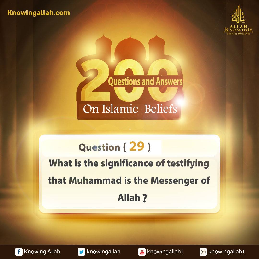 Q 29: What is the meaning of testifying that Muhammad is the Messenger of Allah?