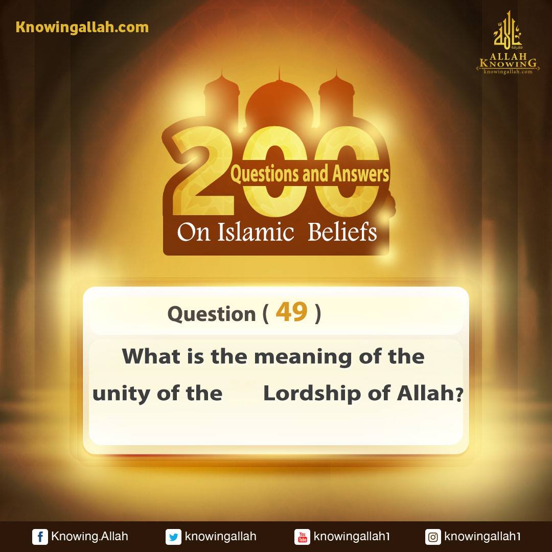 Q 49: What does "Oneness of the Lordship of Allah" mean?